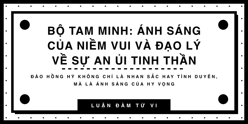 Bộ Tam Minh: Ánh sáng của niềm vui và đạo lý về sự an ủi tinh thần