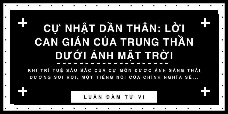 Cự Nhật Dần Thân: Lời can gián của trung thần dưới ánh mặt trời