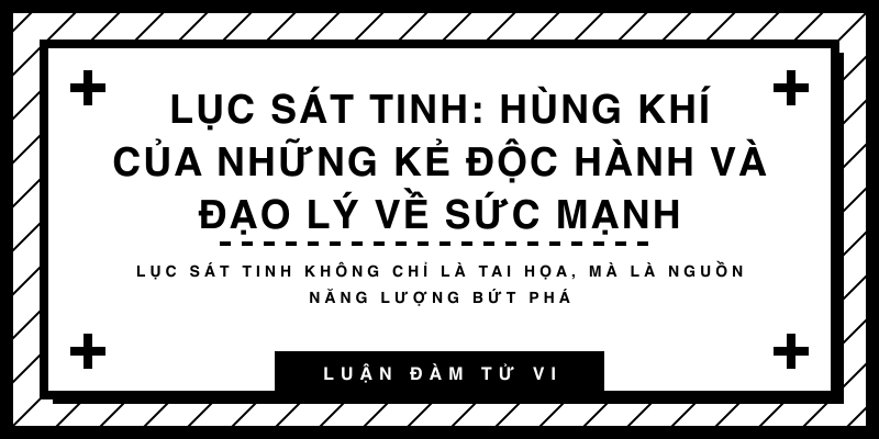 Lục Sát Tinh: Hùng khí của những kẻ độc hành và đạo lý về sức mạnh