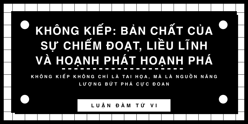 Không Kiếp: Bản chất của sự chiếm đoạt, liều lĩnh và hoạnh phát hoạnh phá