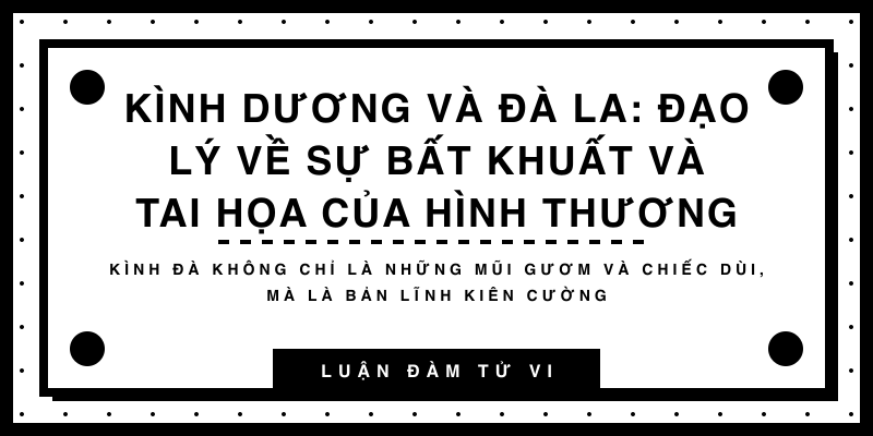 Kình Dương và Đà La: Đạo lý về sự bất khuất và tai họa của hình thương