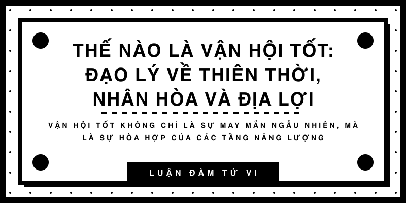 Thế nào là vận hội tốt: Đạo lý về thiên thời, nhân hòa và địa lợi