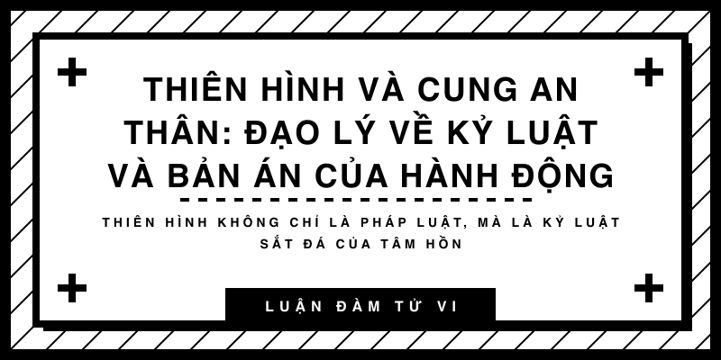 Thiên Hình và cung an Thân: Đạo lý về kỷ luật và bản án của hành động