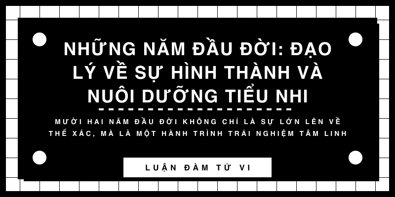 Những năm đầu đời: Đạo lý về sự hình thành và nuôi dưỡng tiểu nhi