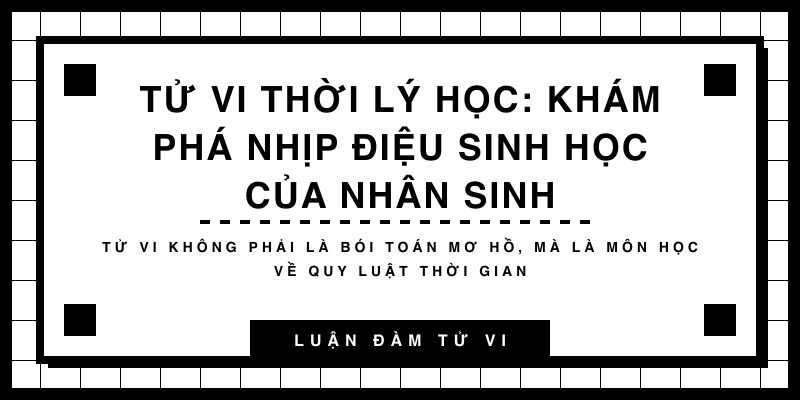 Tử Vi thời Lý học: Khám phá nhịp điệu sinh học của nhân sinh