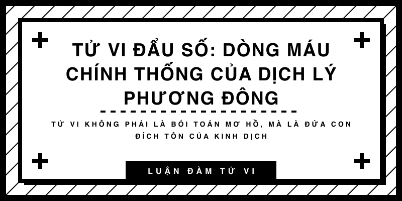 Tử Vi Đẩu Số: Dòng máu chính thống của Dịch Lý phương Đông