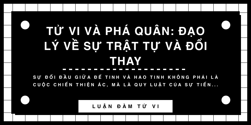 Tử Vi và Phá Quân: Đạo lý về sự trật tự và đổi thay