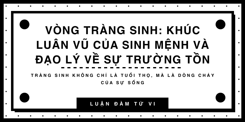 Vòng Tràng Sinh: Khúc luân vũ của sinh mệnh và đạo lý về sự trường tồn